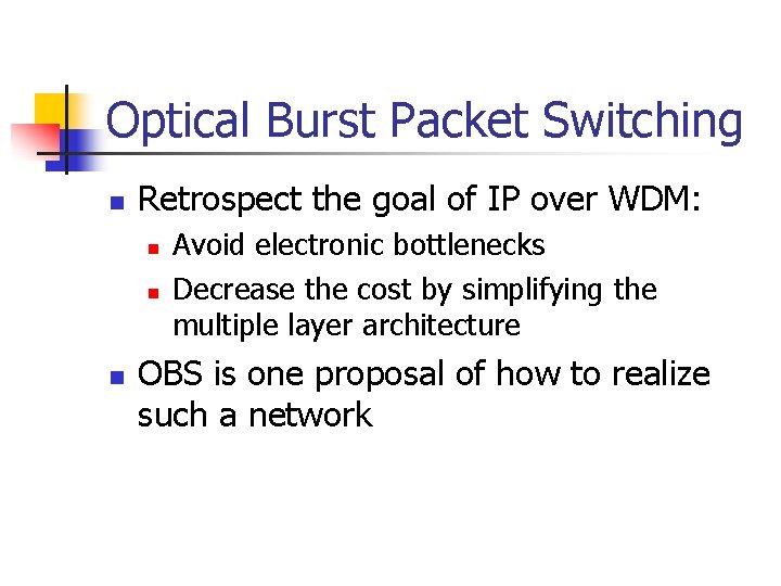 Optical Burst Packet Switching n Retrospect the goal of IP over WDM: n n