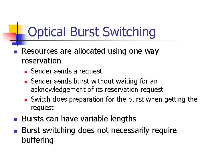 Optical Burst Switching n Resources are allocated using one way reservation n n Sender