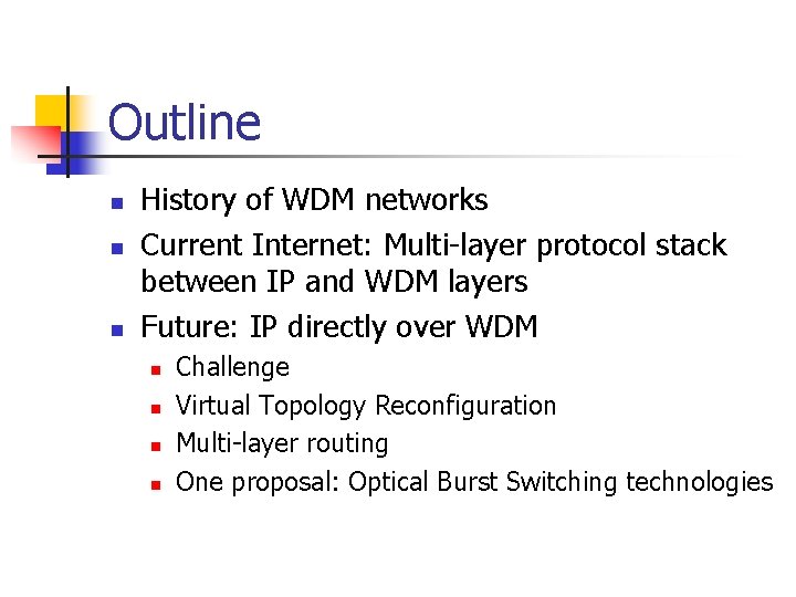 Outline n n n History of WDM networks Current Internet: Multi-layer protocol stack between