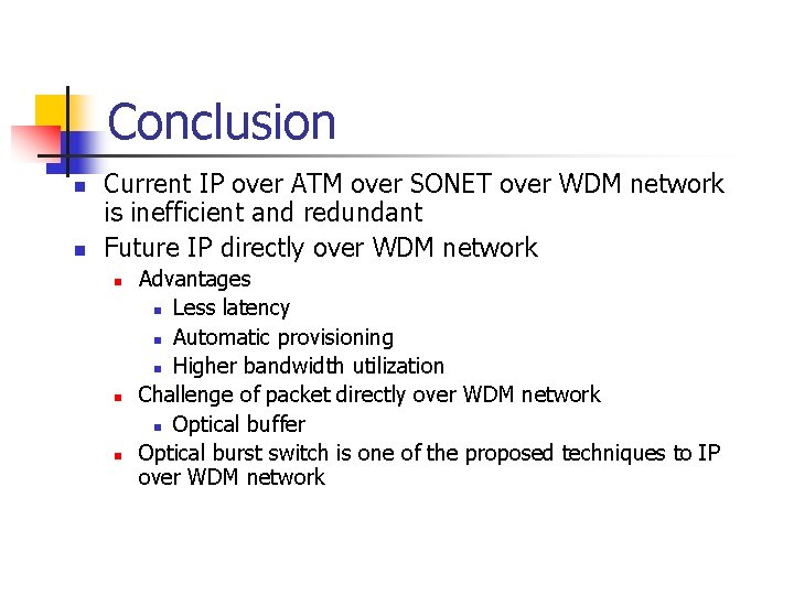 Conclusion n n Current IP over ATM over SONET over WDM network is inefficient
