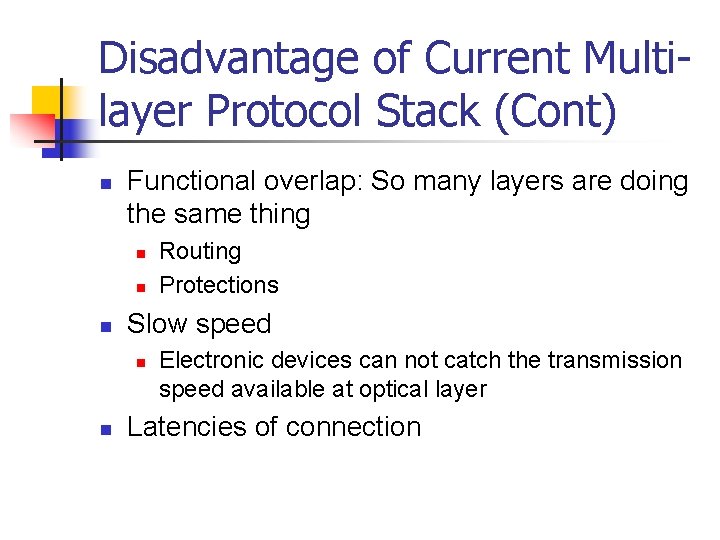 Disadvantage of Current Multilayer Protocol Stack (Cont) n Functional overlap: So many layers are