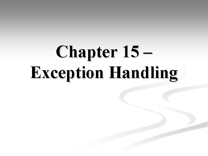 Chapter 15 – Exception Handling 