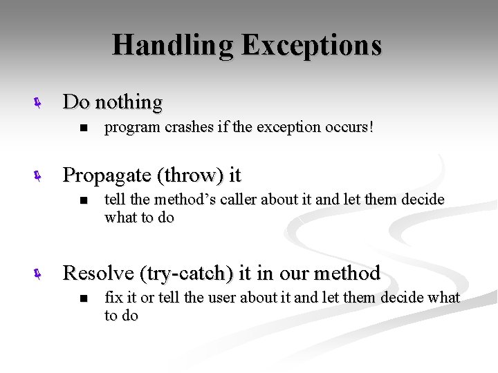 Handling Exceptions ë Do nothing n ë Propagate (throw) it n ë program crashes