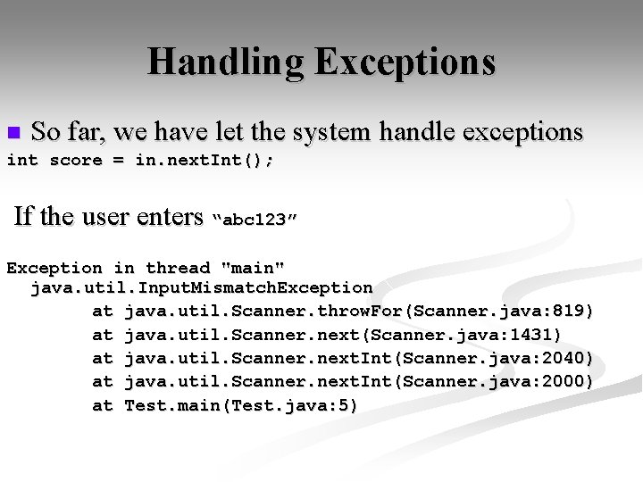 Handling Exceptions n So far, we have let the system handle exceptions int score