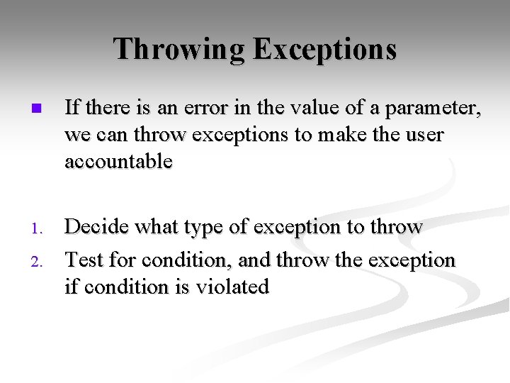 Throwing Exceptions n If there is an error in the value of a parameter,