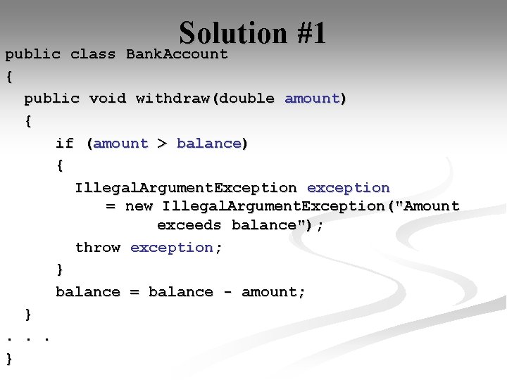 Solution #1 public class Bank. Account { public void withdraw(double amount) { if (amount