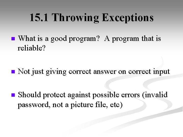 15. 1 Throwing Exceptions n What is a good program? A program that is