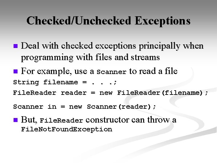Checked/Unchecked Exceptions Deal with checked exceptions principally when programming with files and streams n