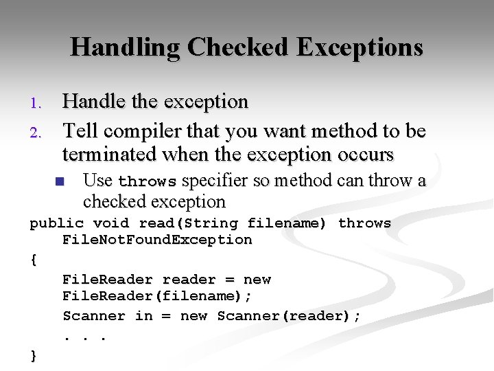 Handling Checked Exceptions 1. 2. Handle the exception Tell compiler that you want method