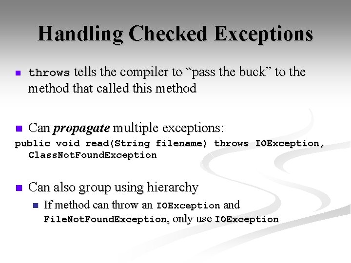 Handling Checked Exceptions n throws tells the compiler to “pass the buck” to the