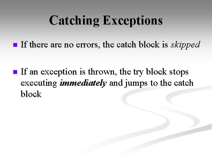 Catching Exceptions n If there are no errors, the catch block is skipped n