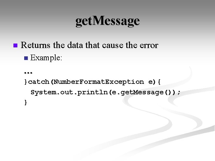 get. Message n Returns the data that cause the error n Example: … }catch(Number.