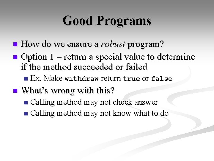 Good Programs How do we ensure a robust program? n Option 1 – return