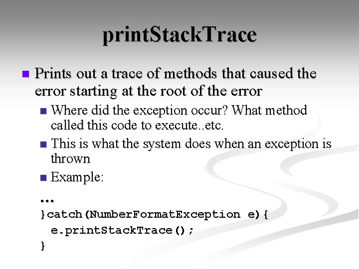 print. Stack. Trace n Prints out a trace of methods that caused the error