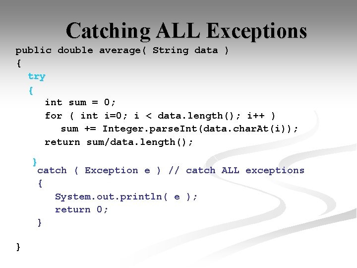 Catching ALL Exceptions public double average( String data ) { try { int sum