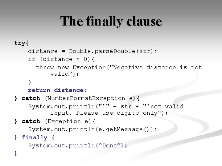 The finally clause try{ distance = Double. parse. Double(str); if (distance < 0){ throw