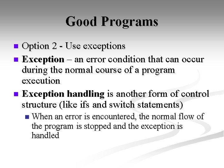 Good Programs Option 2 - Use exceptions n Exception – an error condition that