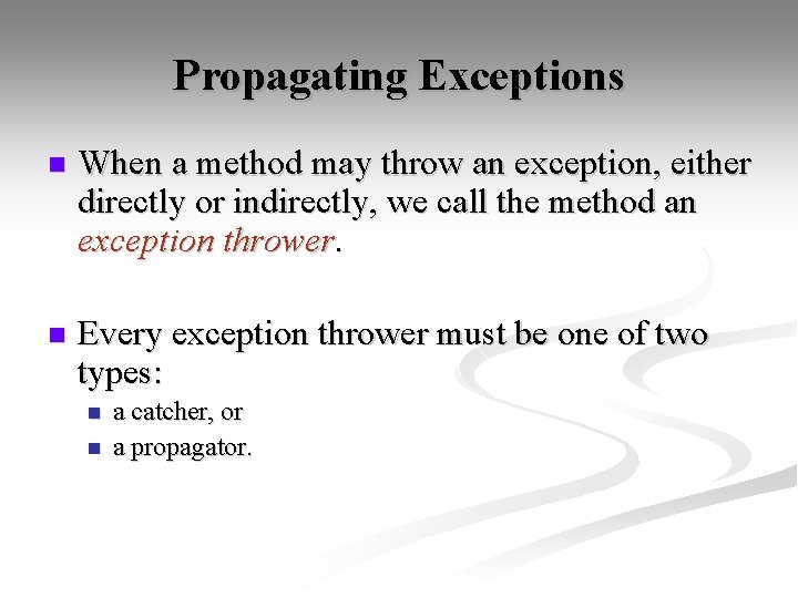 Propagating Exceptions n When a method may throw an exception, either directly or indirectly,