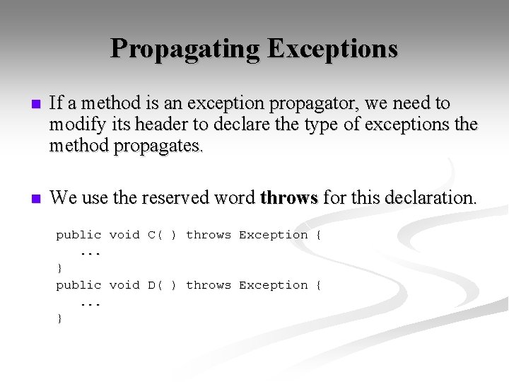 Propagating Exceptions n If a method is an exception propagator, we need to modify