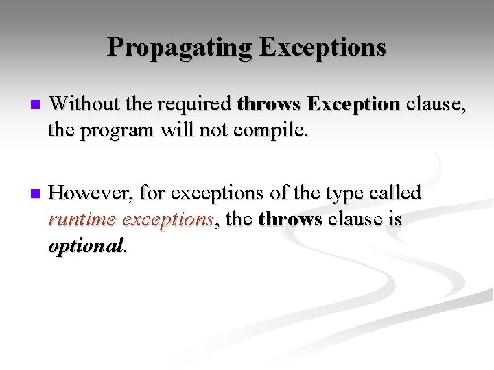 Propagating Exceptions n Without the required throws Exception clause, the program will not compile.