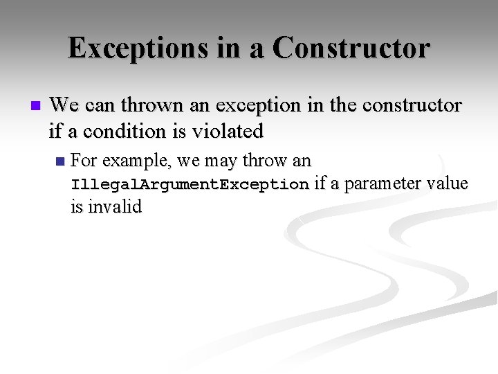 Exceptions in a Constructor n We can thrown an exception in the constructor if