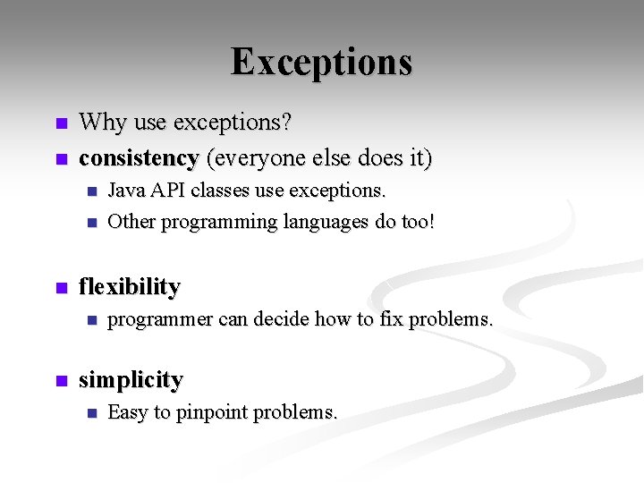 Exceptions n n Why use exceptions? consistency (everyone else does it) n n n