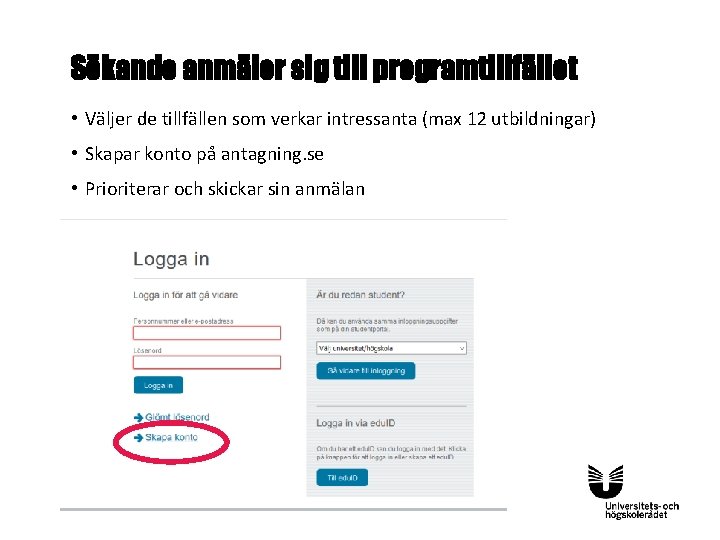 Sökande anmäler sig till programtillfället • Väljer de tillfällen som verkar intressanta (max 12 Sökande anmäler sig till programtillfället • Väljer de tillfällen som verkar intressanta (max 12