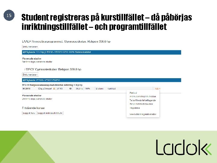 15 Student registreras på kurstillfället – då påbörjas inriktningstillfället – och programtillfället 15 Student registreras på kurstillfället – då påbörjas inriktningstillfället – och programtillfället