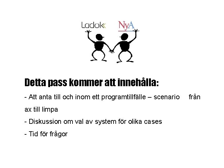 Detta pass kommer att innehålla: - Att anta till och inom ett programtillfälle – Detta pass kommer att innehålla: - Att anta till och inom ett programtillfälle –