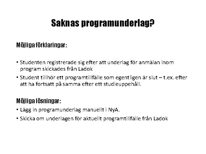 Saknas programunderlag? Möjliga förklaringar: • Studenten registrerade sig efter att underlag för anmälan inom Saknas programunderlag? Möjliga förklaringar: • Studenten registrerade sig efter att underlag för anmälan inom