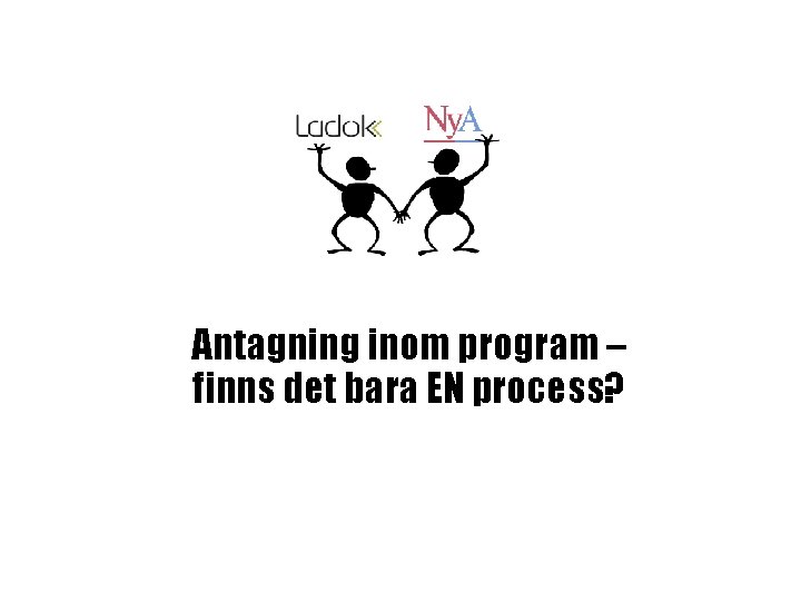 Antagning inom program – finns det bara EN process? Antagning inom program – finns det bara EN process?
