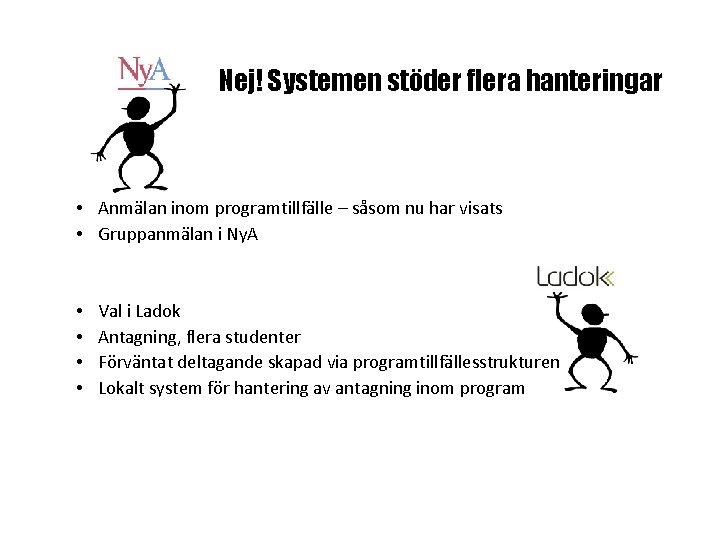 Nej! Systemen stöder flera hanteringar • Anmälan inom programtillfälle – såsom nu har visats Nej! Systemen stöder flera hanteringar • Anmälan inom programtillfälle – såsom nu har visats