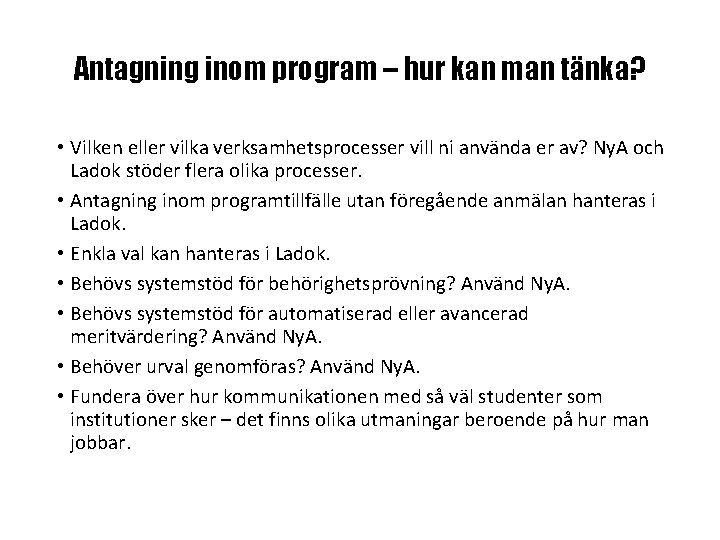 Antagning inom program – hur kan man tänka? • Vilken eller vilka verksamhetsprocesser vill Antagning inom program – hur kan man tänka? • Vilken eller vilka verksamhetsprocesser vill