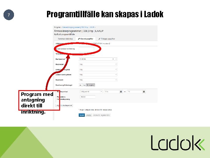 7 Programtillfälle kan skapas i Ladok Program med antagning direkt till inriktning. 7 Programtillfälle kan skapas i Ladok Program med antagning direkt till inriktning.