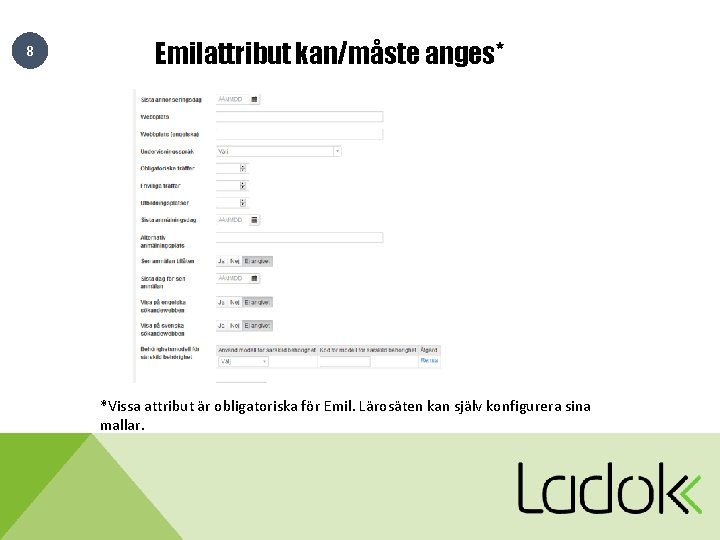 8 Emilattribut kan/måste anges* *Vissa attribut är obligatoriska för Emil. Lärosäten kan själv konfigurera 8 Emilattribut kan/måste anges* *Vissa attribut är obligatoriska för Emil. Lärosäten kan själv konfigurera