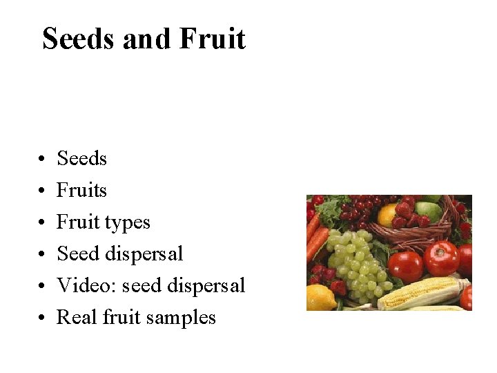 Seeds and Fruit • • • Seeds Fruit types Seed dispersal Video: seed dispersal
