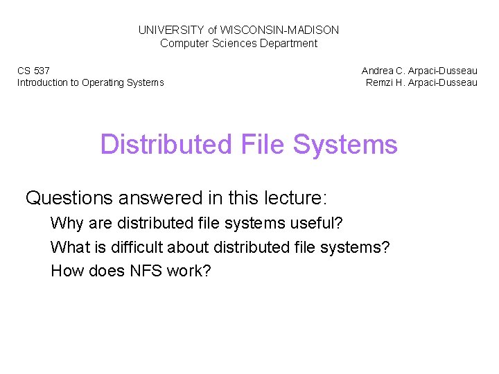 UNIVERSITY of WISCONSIN-MADISON Computer Sciences Department CS 537 Introduction to Operating Systems Andrea C.