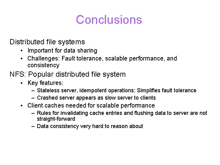 Conclusions Distributed file systems • Important for data sharing • Challenges: Fault tolerance, scalable