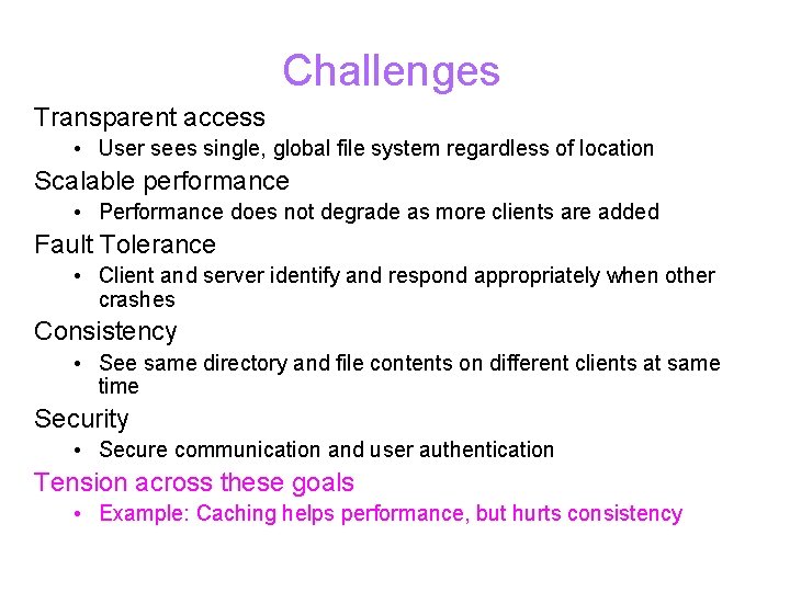 Challenges Transparent access • User sees single, global file system regardless of location Scalable