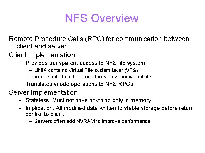 NFS Overview Remote Procedure Calls (RPC) for communication between client and server Client Implementation