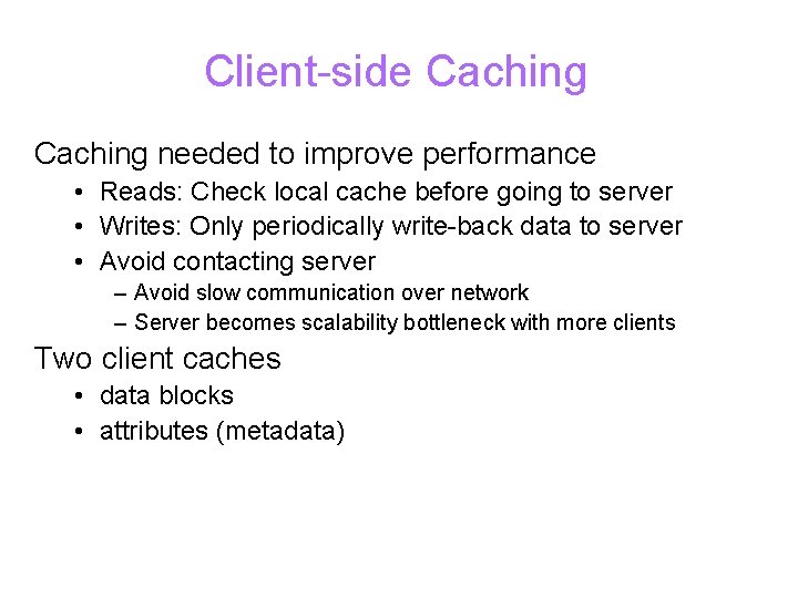 Client-side Caching needed to improve performance • Reads: Check local cache before going to