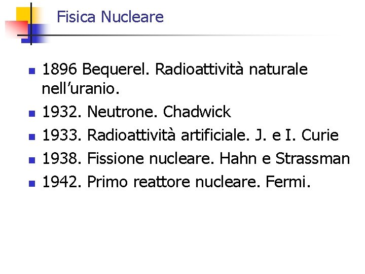 Fisica Nucleare n n n 1896 Bequerel. Radioattività naturale nell’uranio. 1932. Neutrone. Chadwick 1933.