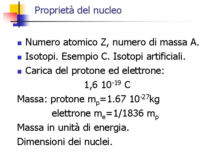 Proprietà del nucleo Numero atomico Z, numero di massa A. n Isotopi. Esempio C.