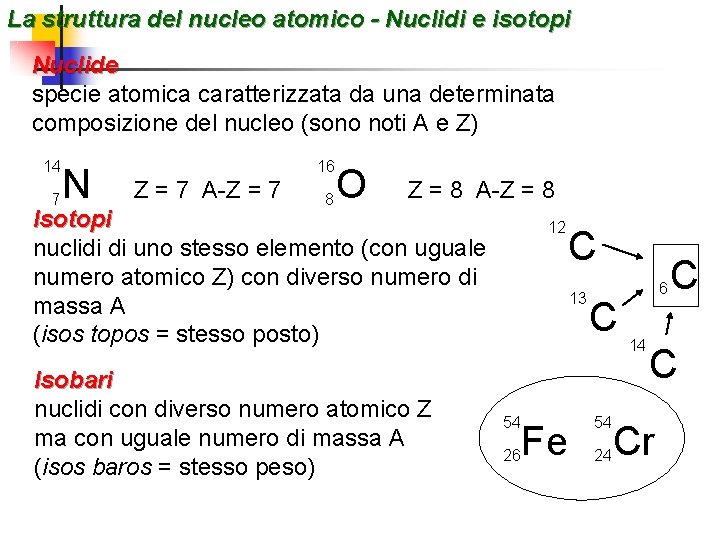 La struttura del nucleo atomico - Nuclidi e isotopi Nuclide specie atomica caratterizzata da