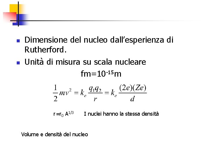 n n Dimensione del nucleo dall’esperienza di Rutherford. Unità di misura su scala nucleare