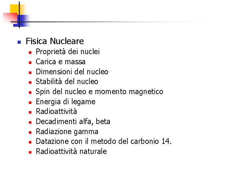 n Fisica Nucleare n n n Proprietà dei nuclei Carica e massa Dimensioni del