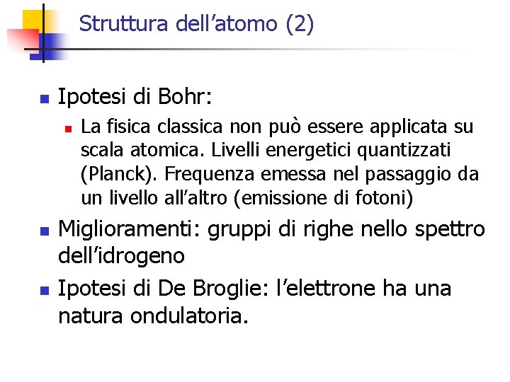 Struttura dell’atomo (2) n Ipotesi di Bohr: n n n La fisica classica non