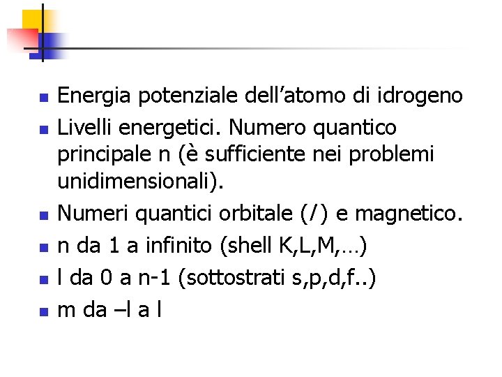 n n n Energia potenziale dell’atomo di idrogeno Livelli energetici. Numero quantico principale n