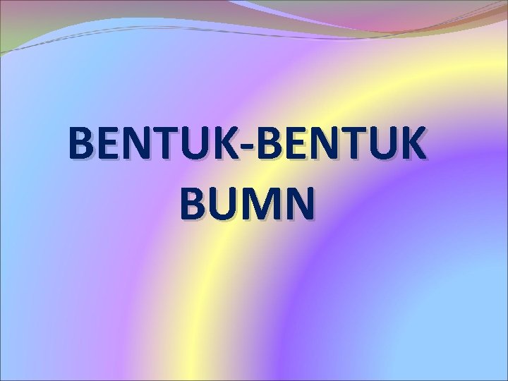 BENTUK-BENTUK BUMN 