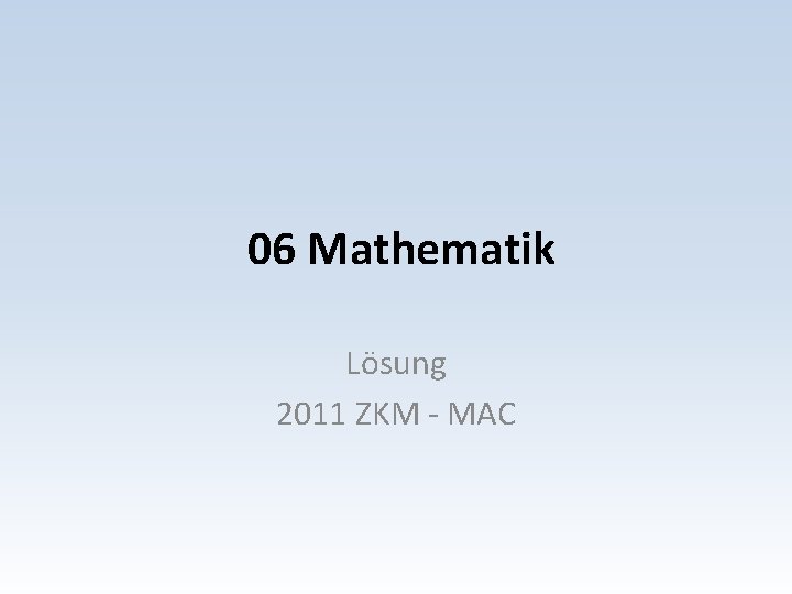 06 Mathematik Lösung 2011 ZKM - MAC 
